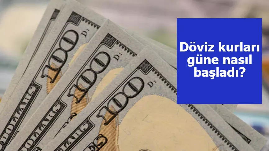 Döviz kurları güne nasıl başladı?